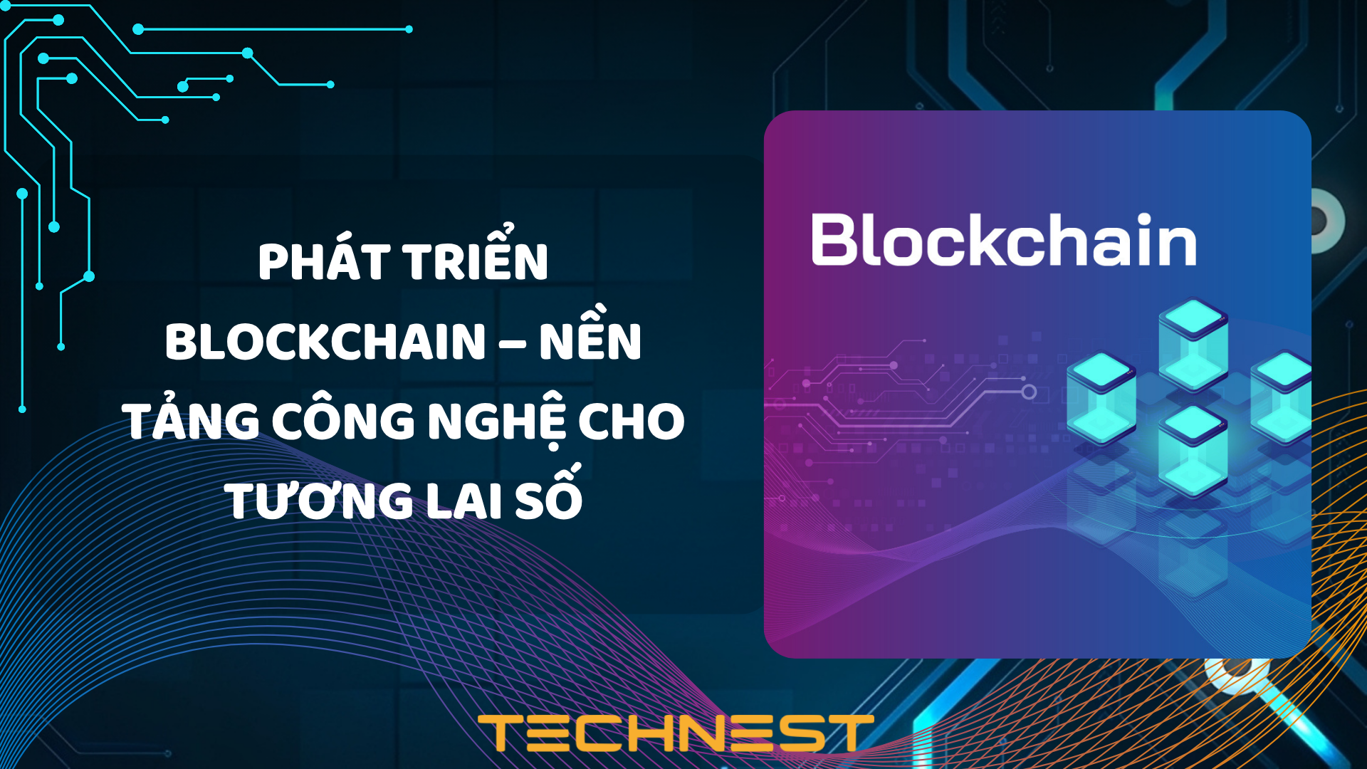 Phát triển Blockchain – Nền tảng công nghệ cho tương lai số