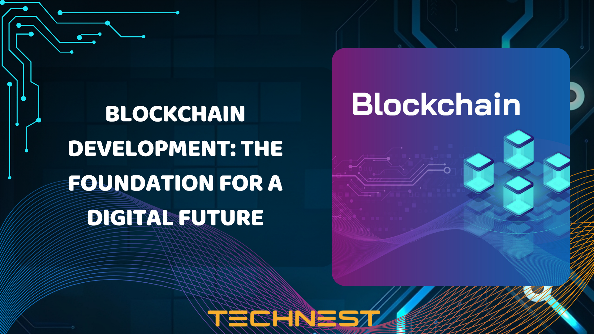 Blockchain Development: The Foundation for a Digital Future