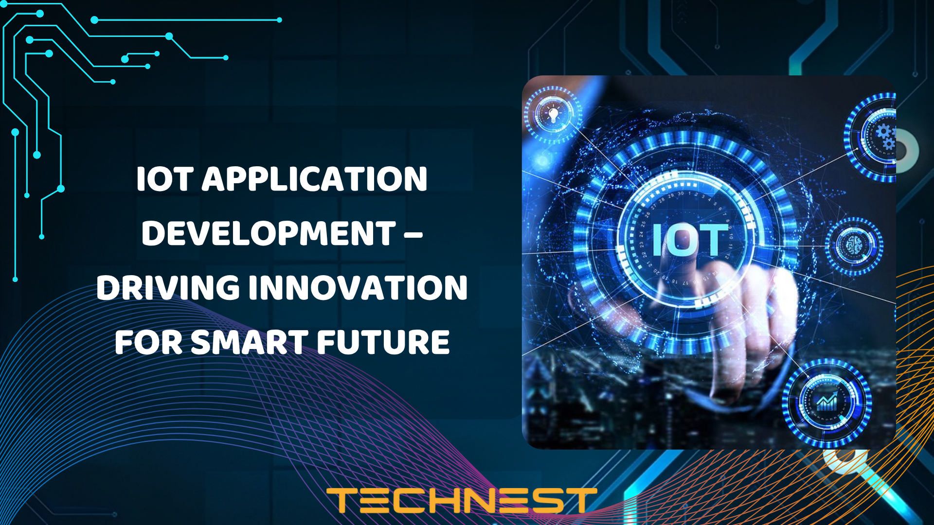 IoT Application Development: Driving Innovation for Smart Future