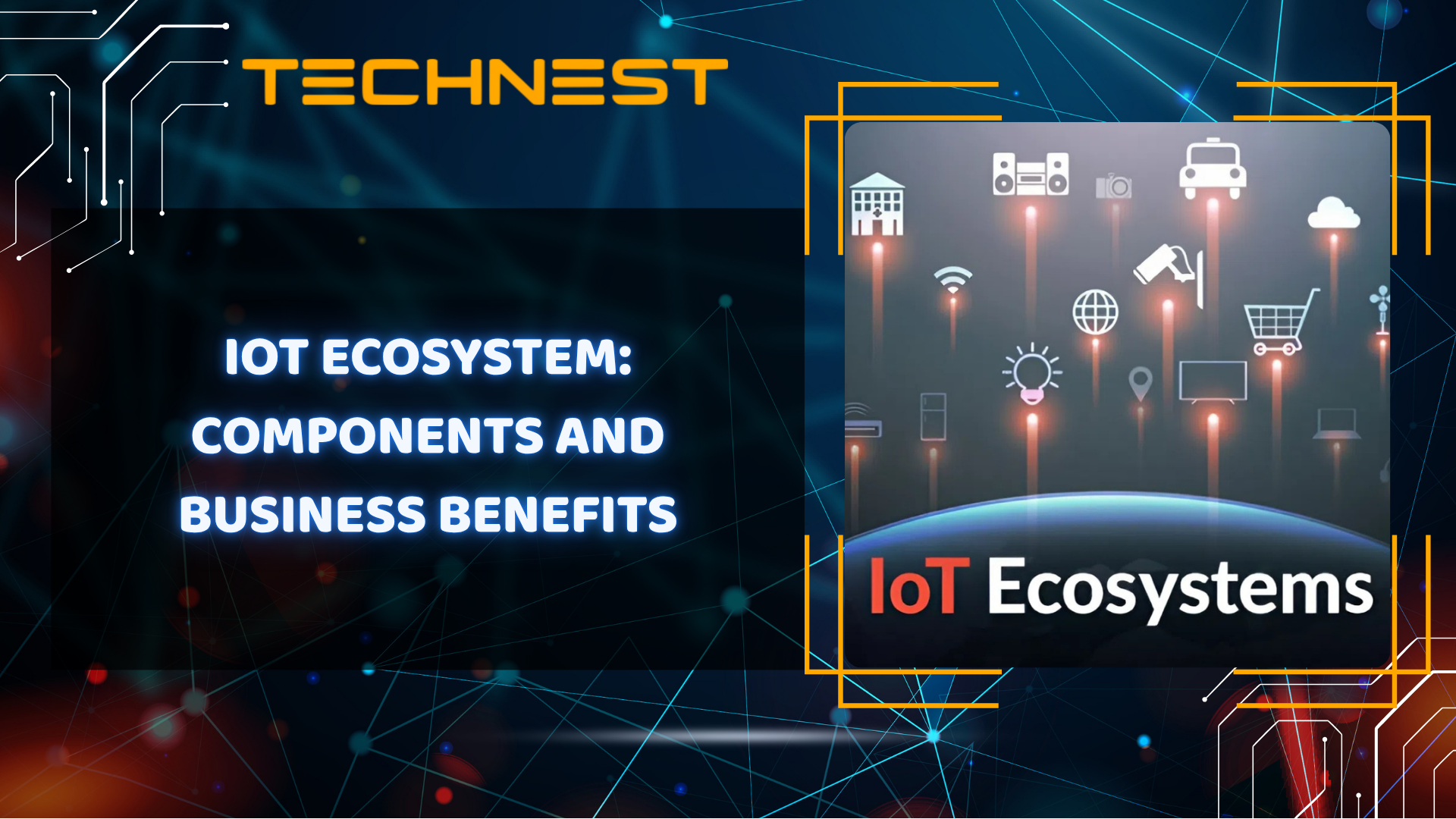IoT ecosystem: Components and business benefits