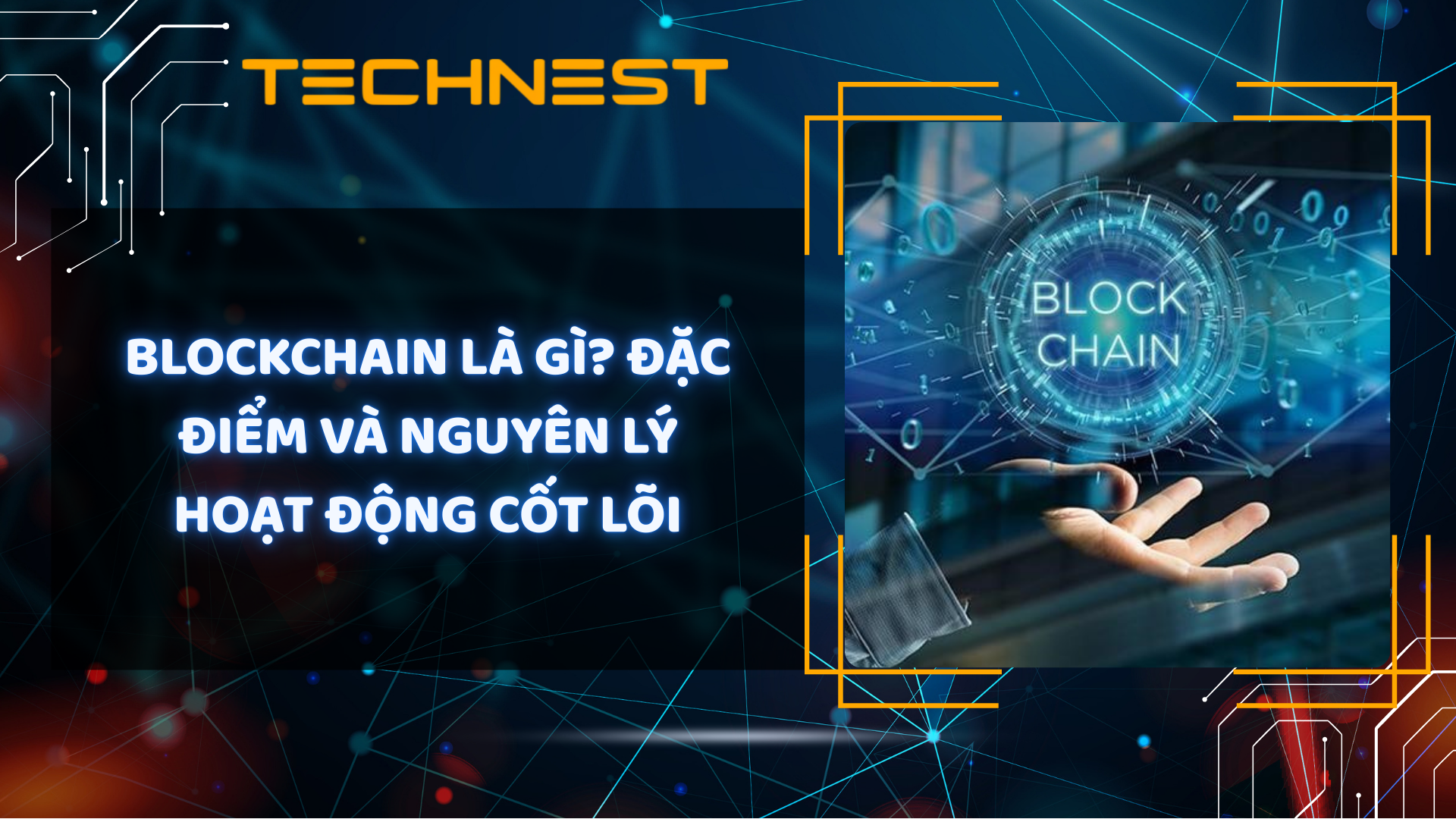 Blockchain là gì? Đặc điểm và nguyên lý hoạt động cốt lõi