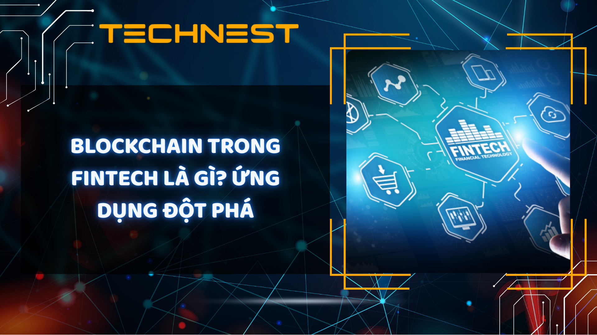 Blockchain trong FinTech là gì? Ứng dụng đột phá