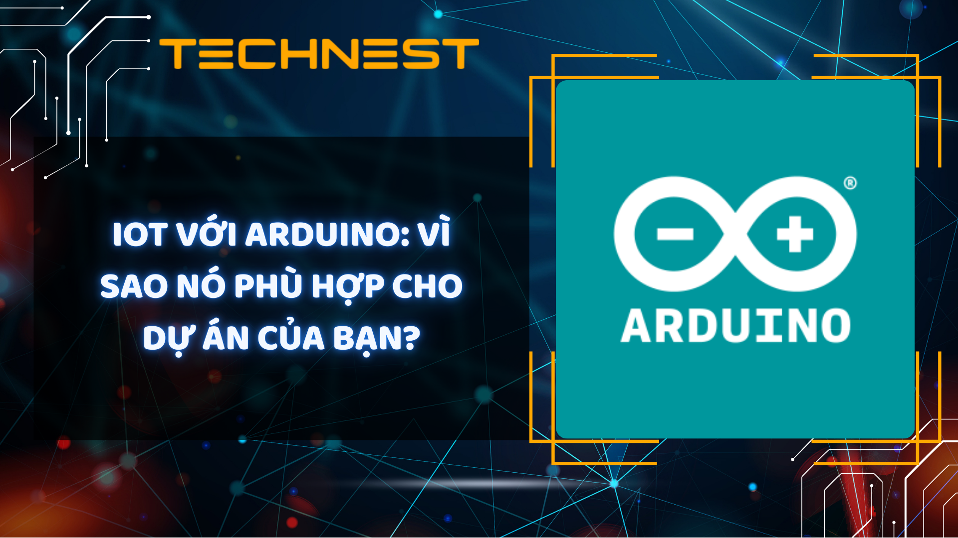 IoT với Arduino: Vì sao nó phù hợp cho dự án của bạn?