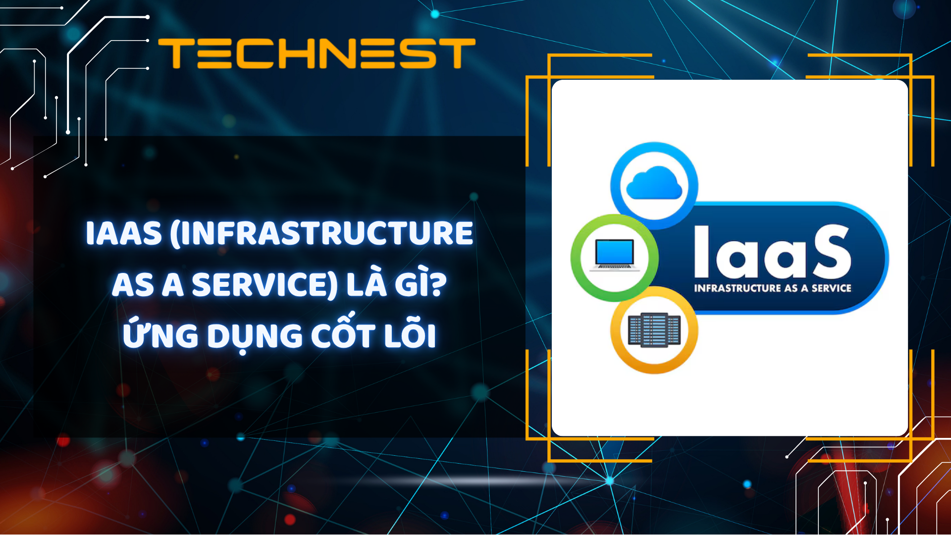 IaaS (Infrastructure as a Service) là gì? Ứng dụng cốt lõi