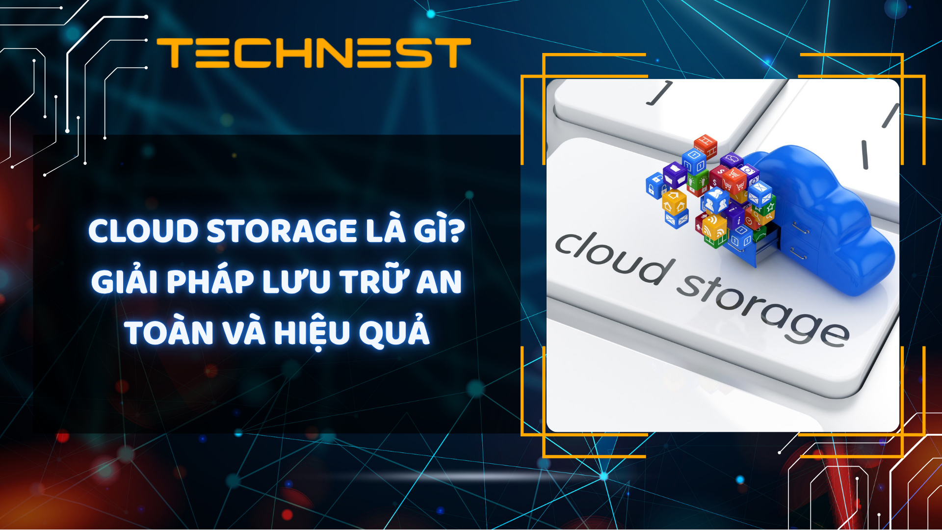 Cloud Storage là gì? Giải pháp lưu trữ an toàn và hiệu quả