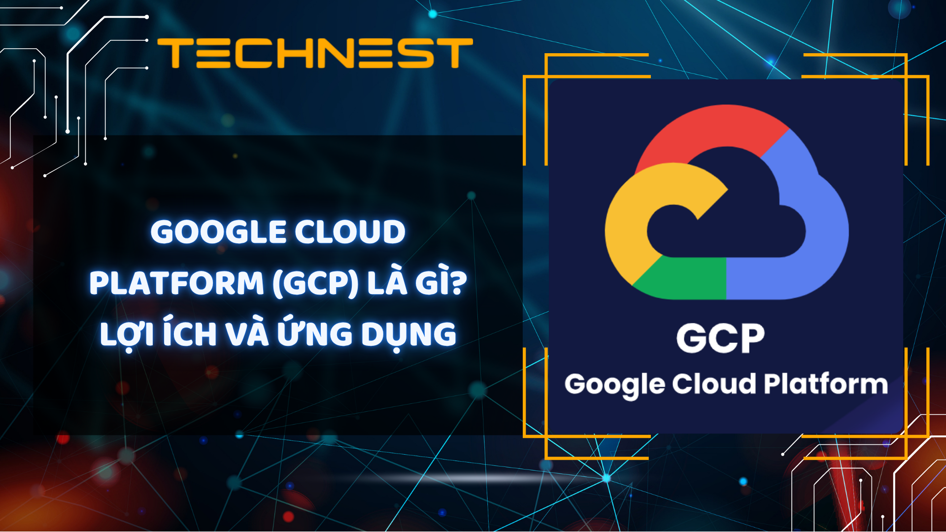 Google Cloud Platform (GCP) là gì? Lợi ích và ứng dụng