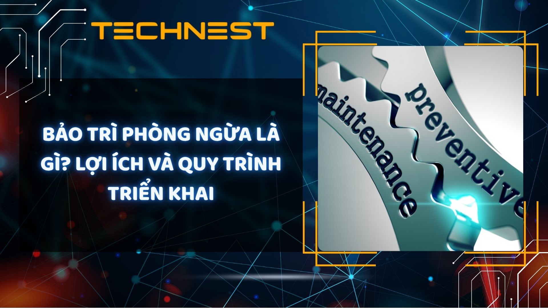Bảo trì phòng ngừa là gì? Lợi ích và quy trình triển khai