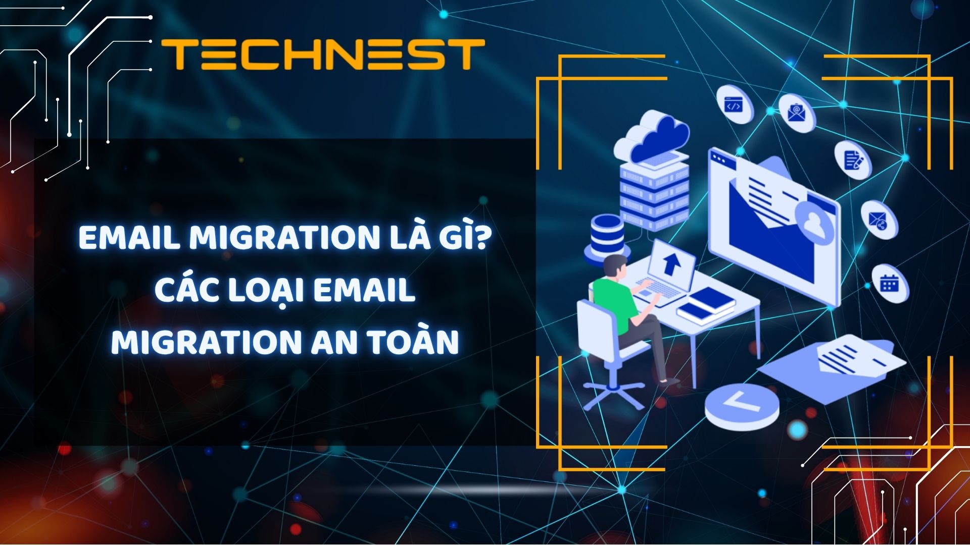 Email Migration là gì? Các loại Email Migration an toàn