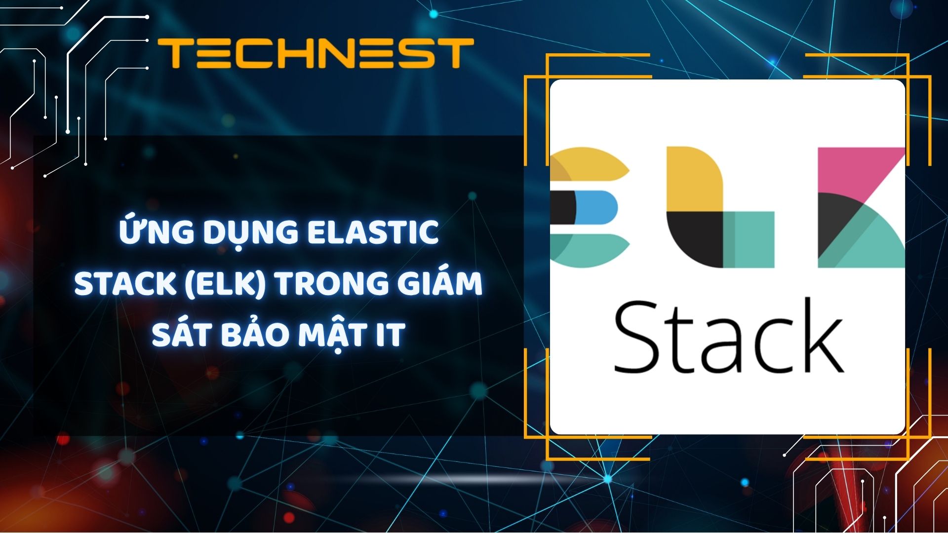 Ứng dụng Elastic Stack (ELK) trong giám sát bảo mật IT